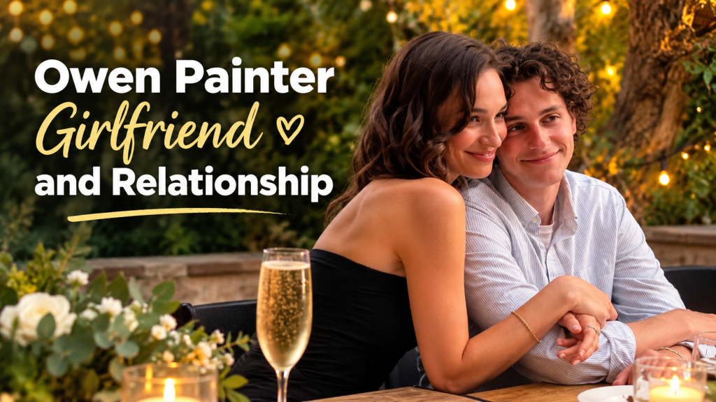 Owen Painter Girlfriend and Relationship